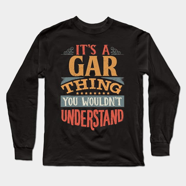 It's A Gar Thing You Wouldn't Understand - Gift For Gar Lover Long Sleeve T-Shirt by giftideas